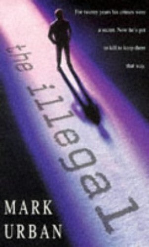The Illegal by Mark L Urban