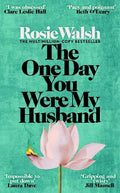 The One Day You Were My Husband by Rosie Walsh