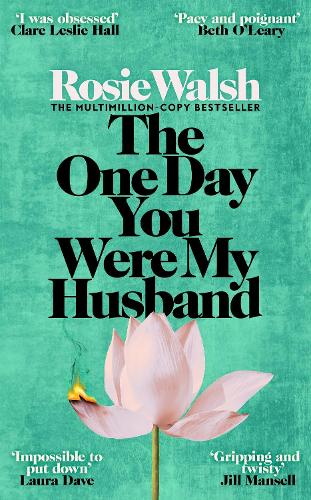 The One Day You Were My Husband by Rosie Walsh