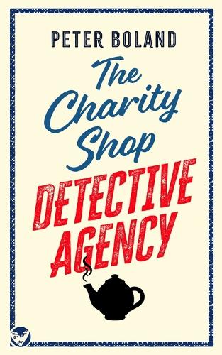 THE CHARITY SHOP DETECTIVE AGENCY an absolutely gripping cozy mystery filled with twists and turns by Peter Boland