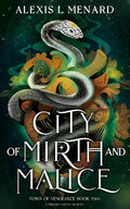 City of Mirth and Malice by Alexis L Menard