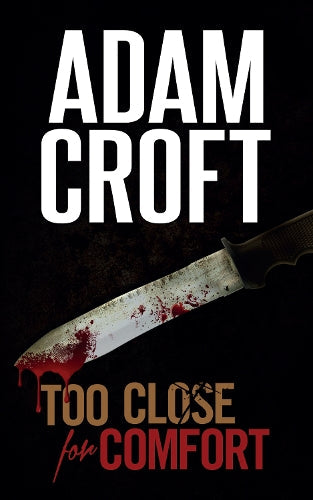 Too Close for Comfort by Adam Croft