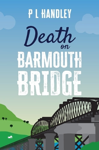 Death On Barmouth Bridge by P L Handley