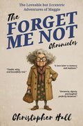 The Forget Me Not Chronicles by Christopher Hall