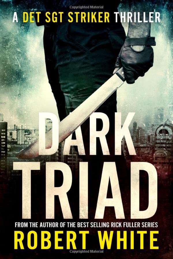 DARK TRIAD: A New Breed of British Detective (A Det Sgt Striker Thriller) by White Robert
