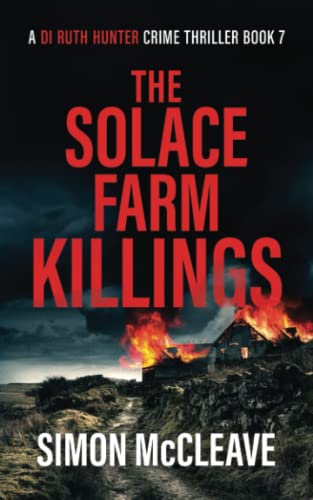 The Solace Farm Killings: A Snowdonia Murder Mystery (A DI Ruth Hunter Crime Thriller) by Simon Mccleave Simon Mccleave
