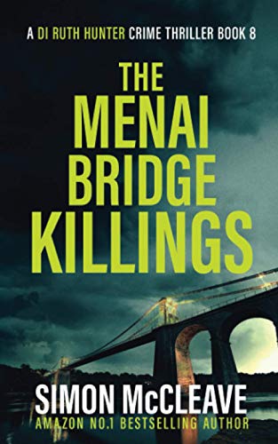 The Menai Bridge Killings: A Snowdonia Murder Mystery Book 8 (A DI Ruth Hunter Crime Thriller) by Simon Mccleave