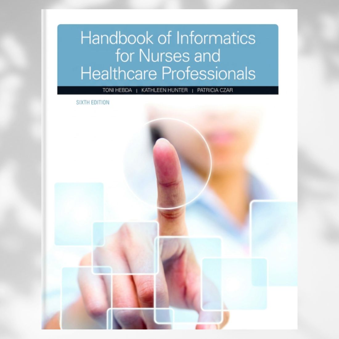 Handbook of Informatics for Nurses & Healthcare Professionals 6th Edition by Hebda, Hunter & Czar (2018)