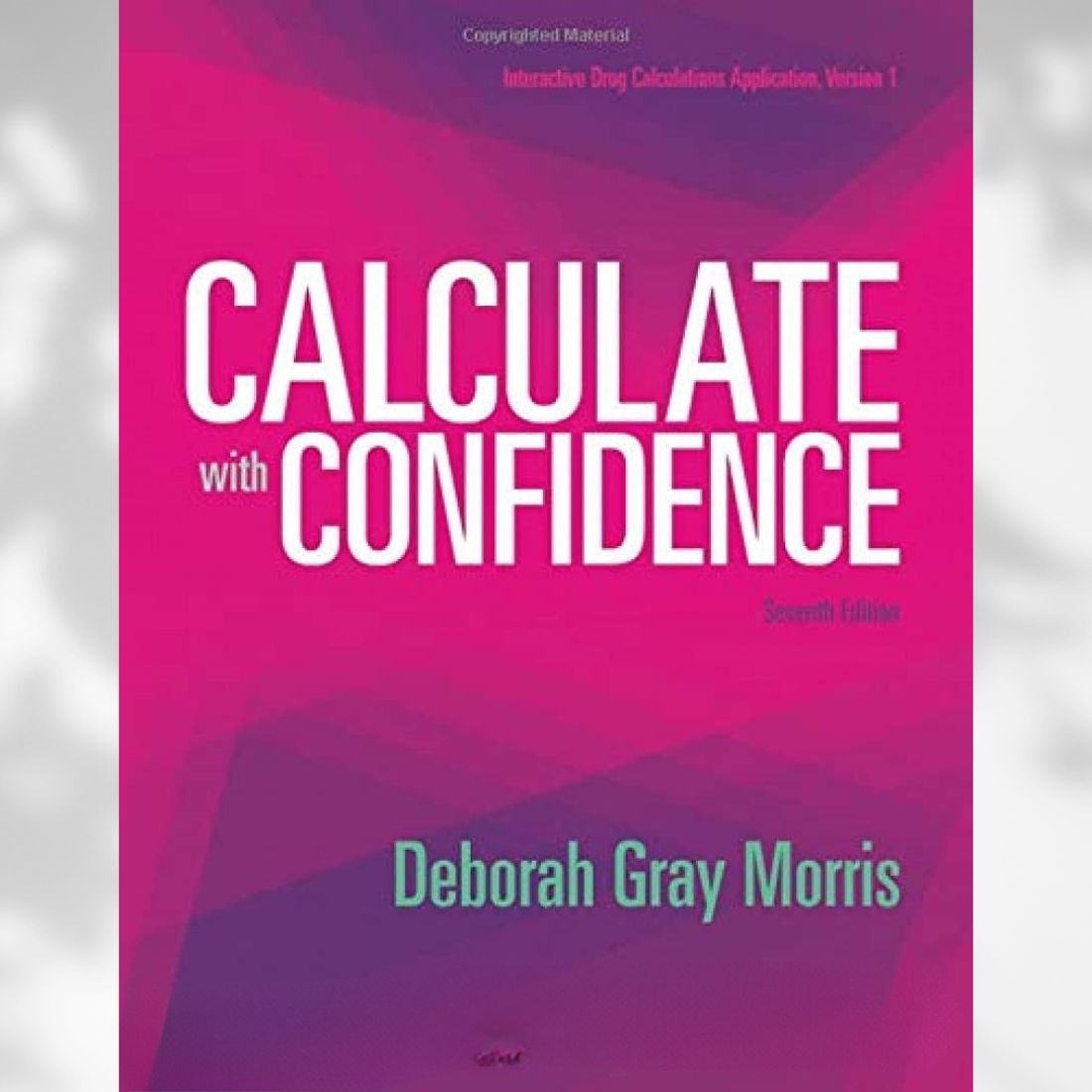 Calculate with Confidence 7th Edition by Deborah C. Morris (2017)