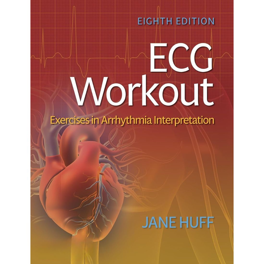 ECG Workout Exercises in Arrhythmia Interpretation 8th Edition by Jane Huff (2022)