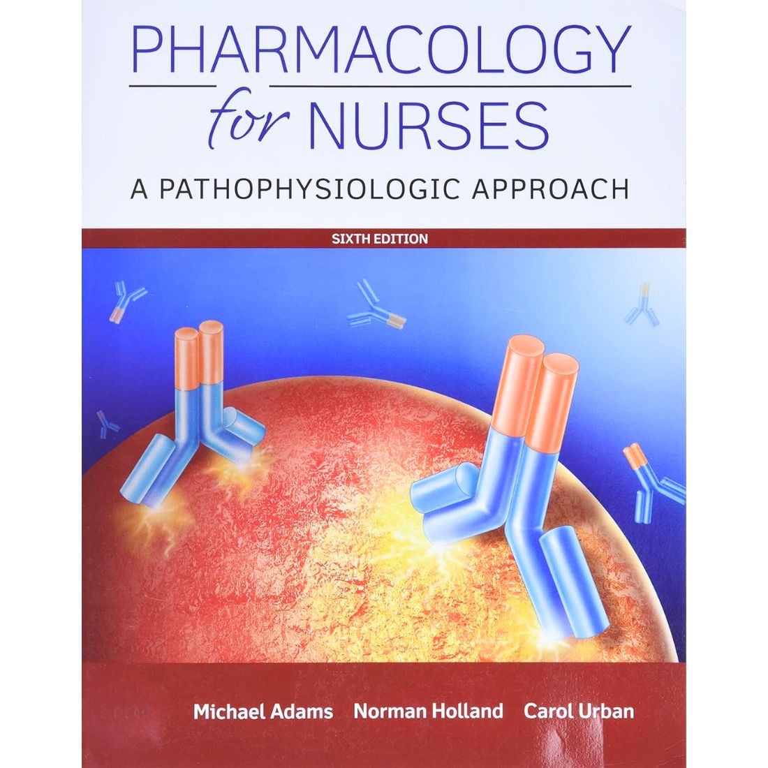 Pharmacology for Nurses A Pathophysiologic Approach 6th Edition by Adams, Holland & Urban (2019)