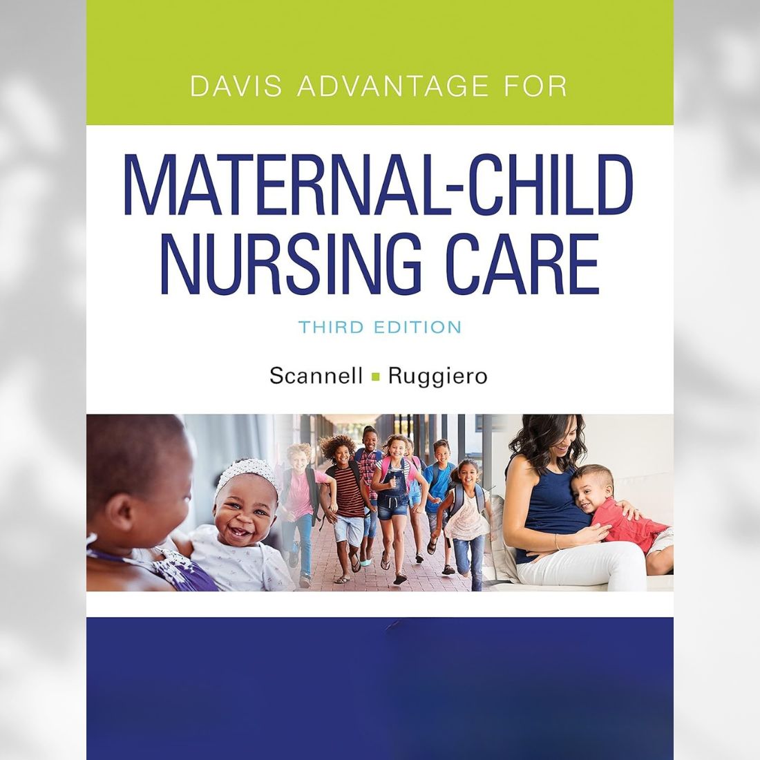Davis Advantage for Maternal Child Nursing Care 3rd Edition by Scannell & Ruggiero (2021)