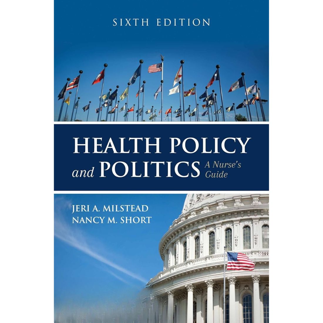 Health Policy and Politics A Nurse's Guide 6th Edition by Milstead & Short (2017)