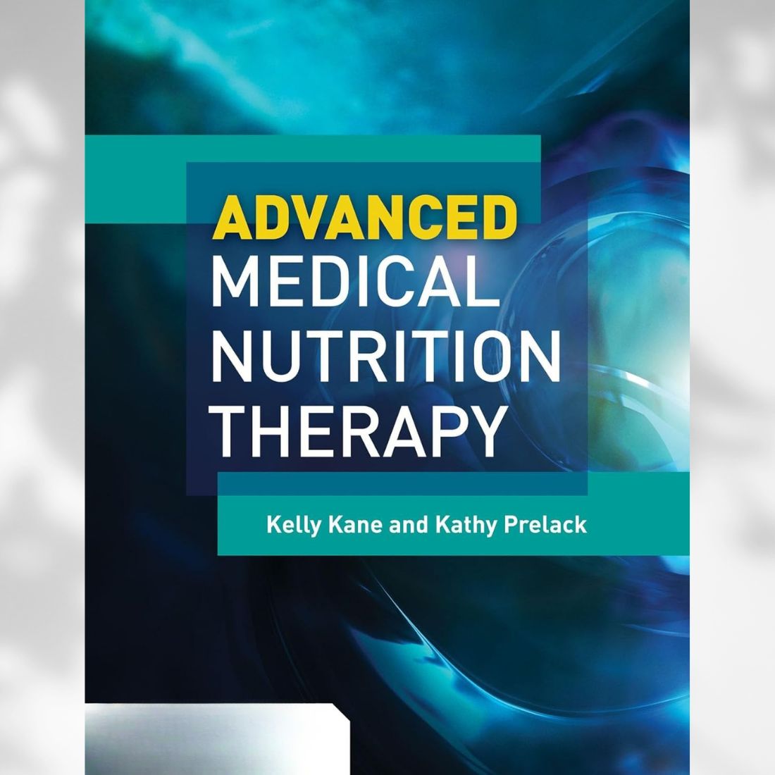 Advanced Medical Nutrition Therapy 1st by Kelly Kane & Kathy Prelack (2018)