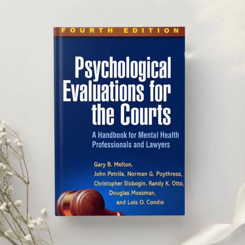 Psychological Evaluations for the Courts A Handbook for Mental Health Professionals 4th Edition by Melton et al. (2017)