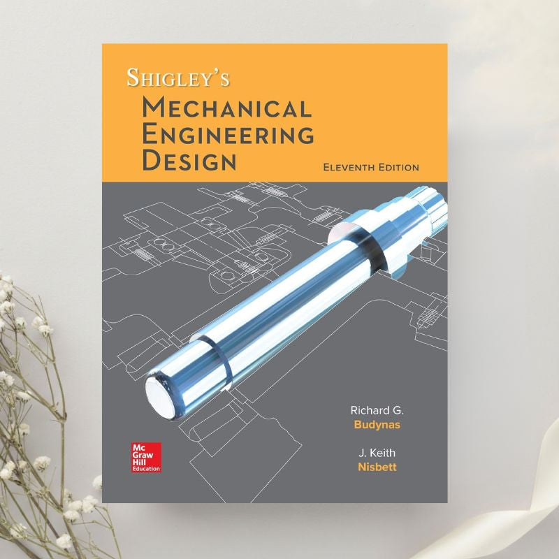 Shigley's Mechanical Engineering Design 11th Edition by Richard G. Budynas & Keith J. Nisbett (2019)