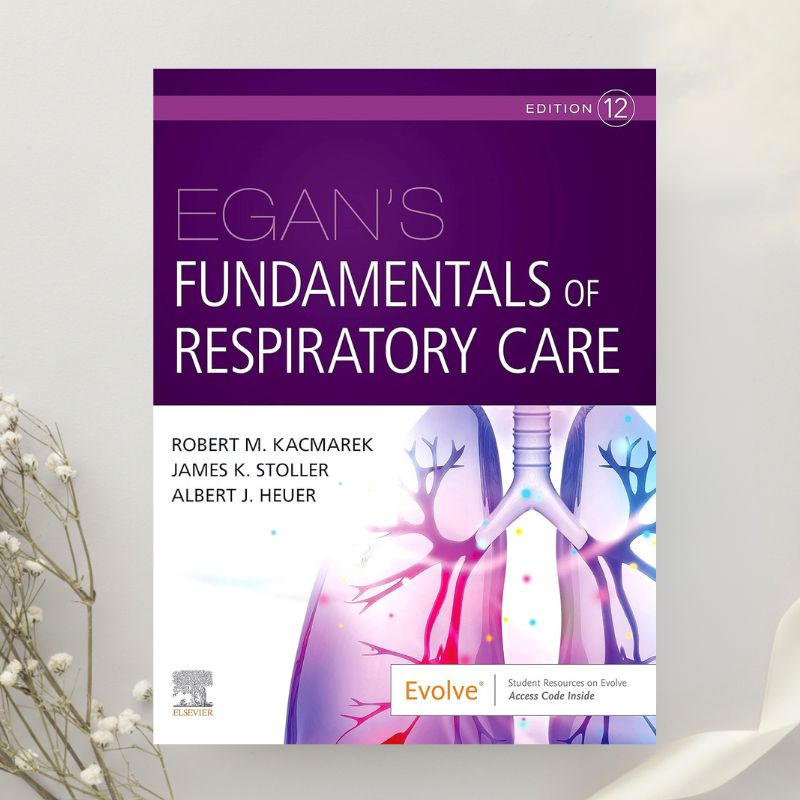 Egan's Fundamentals of Respiratory Care 12th Edition by Kacmarek et al. (2020)