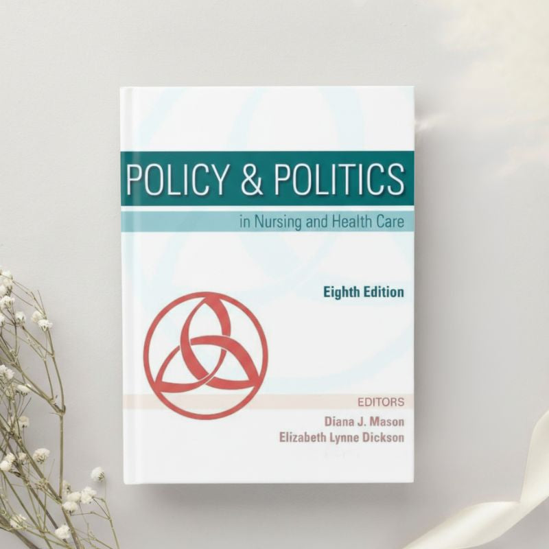Policy & Politics in Nursing and Health Care 8th Edition by Mason, Dickson, Perez & McLemore (2020)