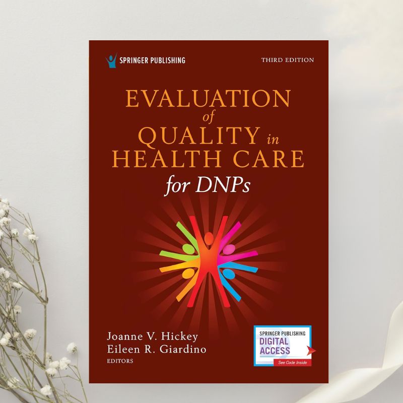 Evaluation of Quality in Health Care for DNPs A Practical Guide for Health Care Professionals 3rd Edition by Hickey & Giardino (2021)