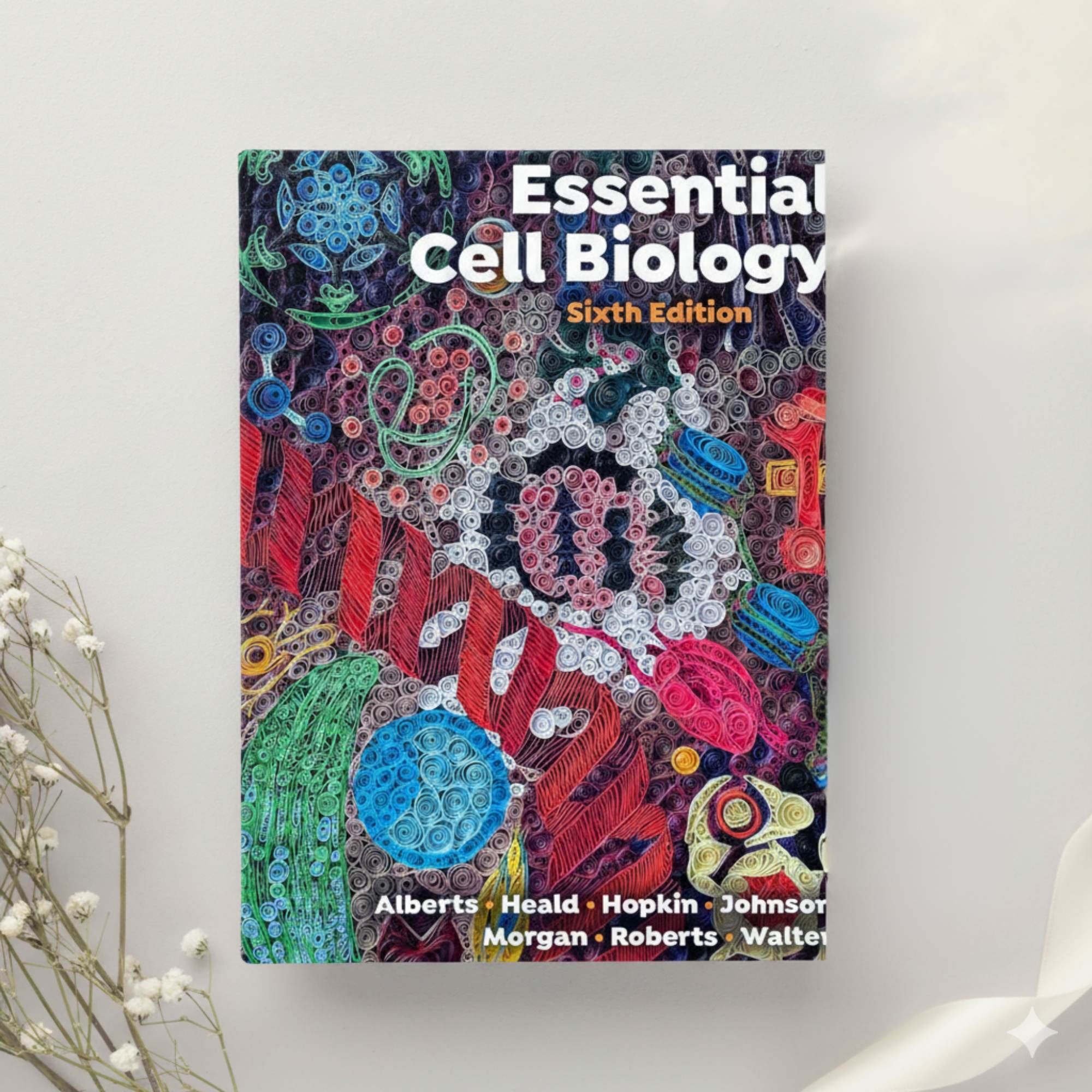 Essential Cell Biology 6th Edition by Alberts, Heald, Hopkin, Johnson, Morgan, Roberts & Walter (2023)