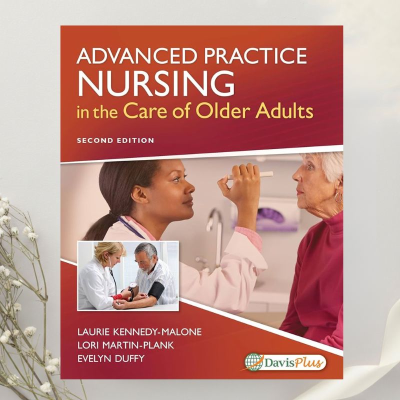 Advanced Practice Nursing in the Care of Older Adults 2nd Edition by Laurie Kennedy-Malone (2018)
