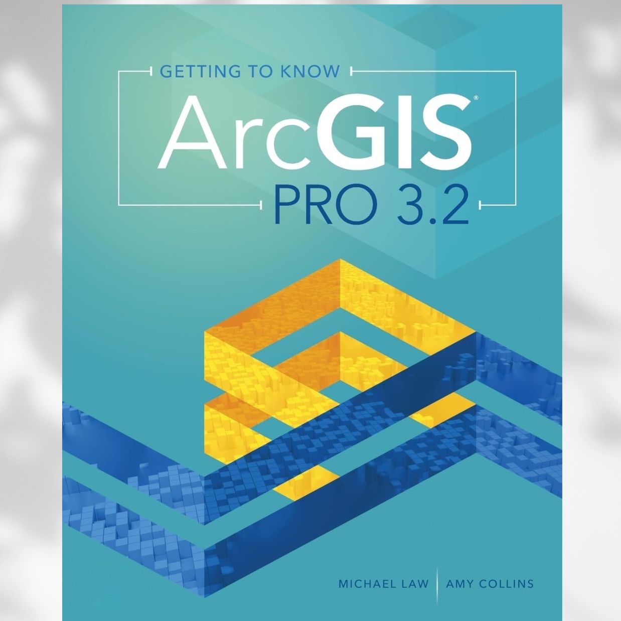 Getting to Know ArcGIS Pro 3.2 5th Edition by Michael Law & Amy Collins (2024)