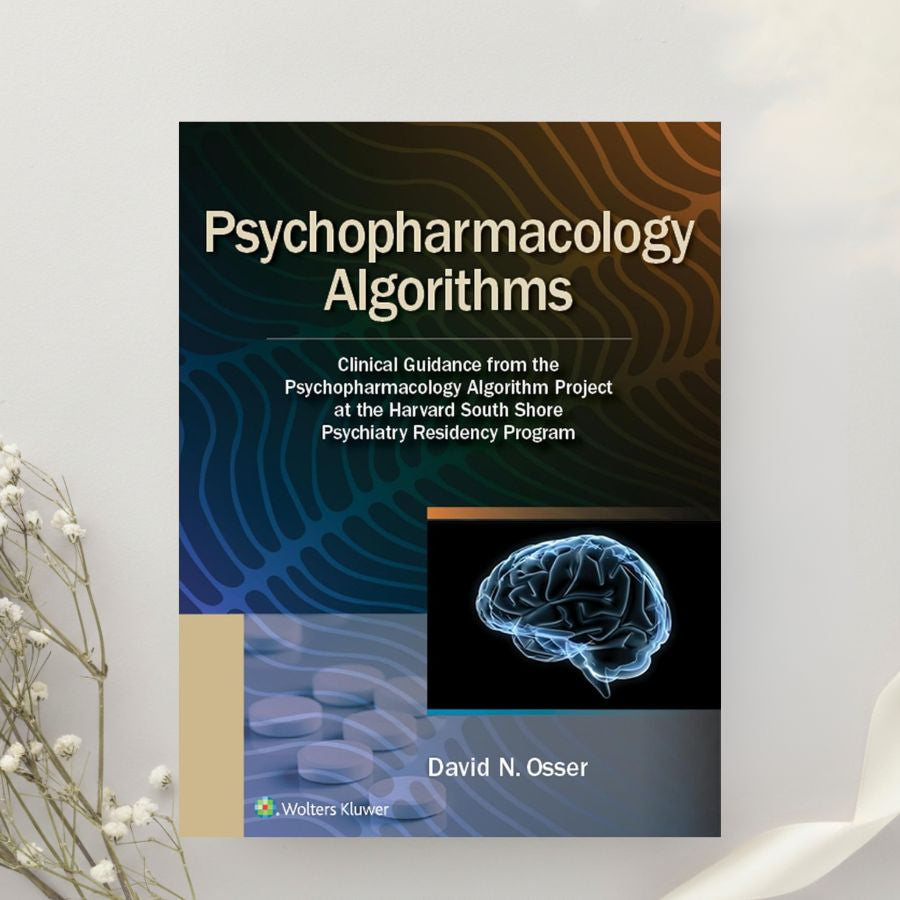 Psychopharmacology Algorithms Clinical Guidance from the Harvard South Shore Psychiatry Residency Program 1st Edition by David N. Osser (2019)