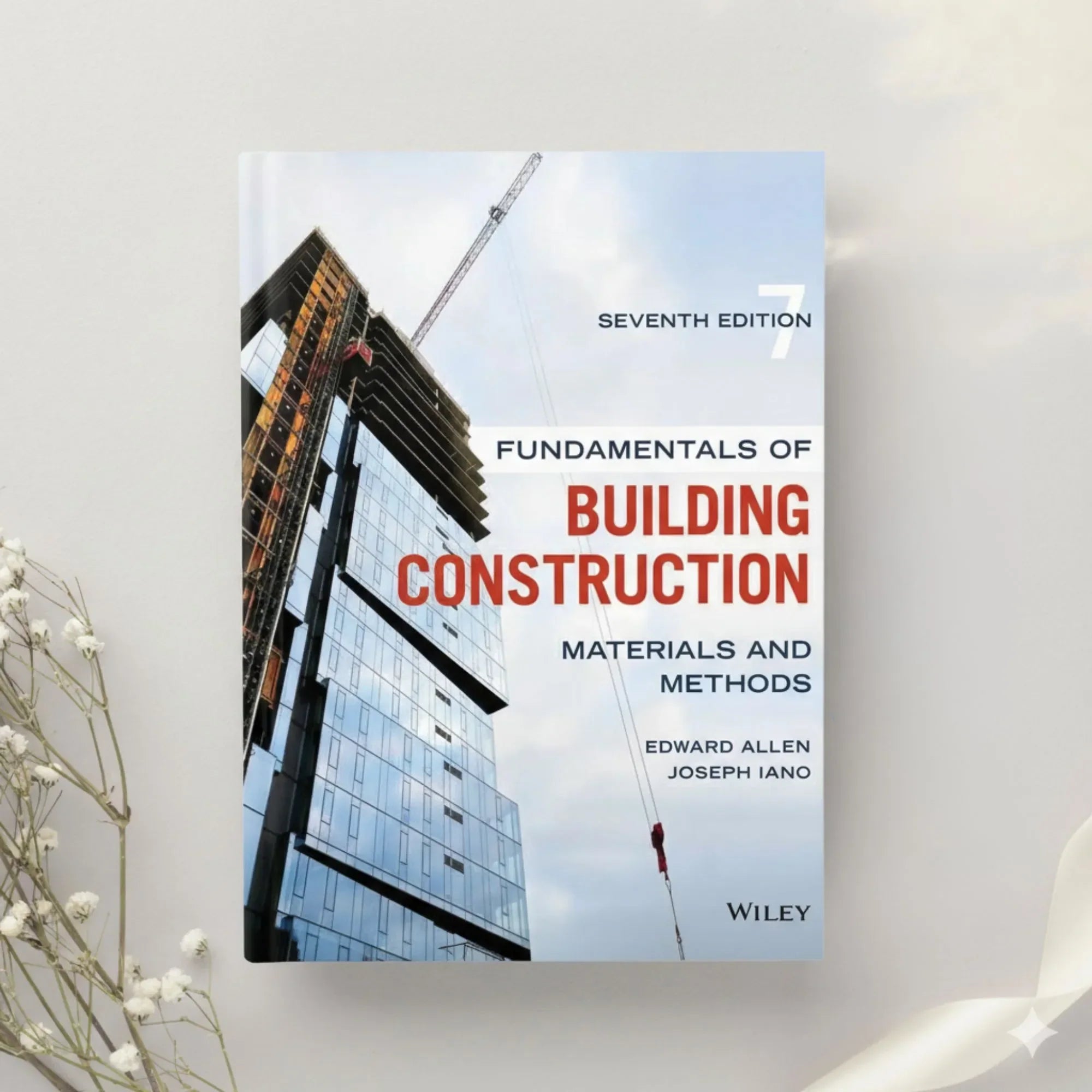 Fundamentals of Building Construction: Materials and Methods - 7th Edition by Edward Allen & Joseph Iano (2019)