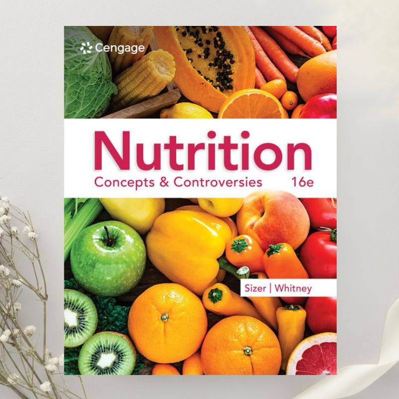 Nutrition Concepts & Controversies 16th Edition by Frances Sizer & Ellie Whitney (2022)