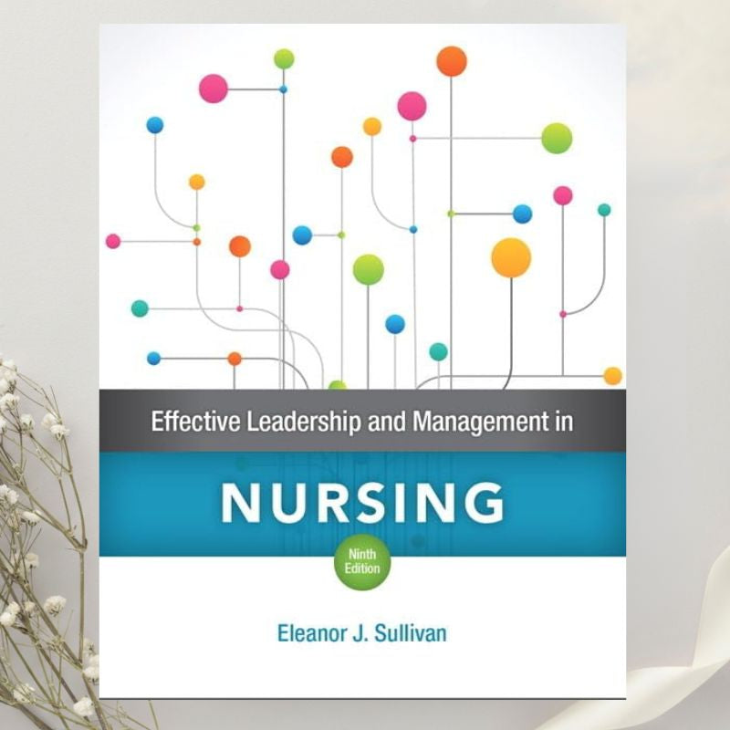 Effective Leadership and Management in Nursing 9th Edition by Eleanor J. Sullivan (2017)
