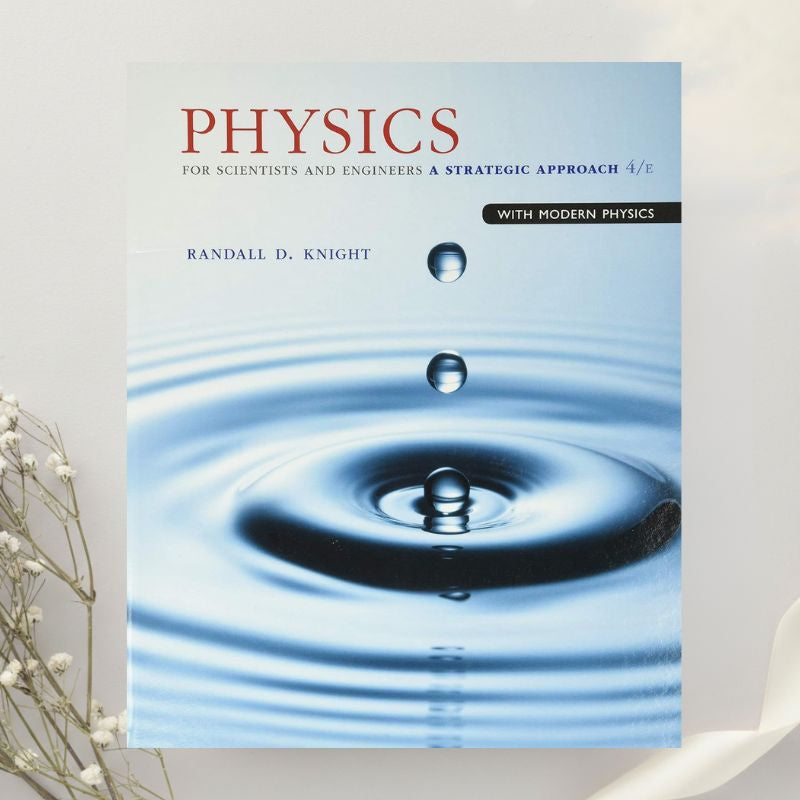Physics for Scientists and Engineers A Strategic Approach with Modern Physics 4th Edition by Randall Knight (2016)