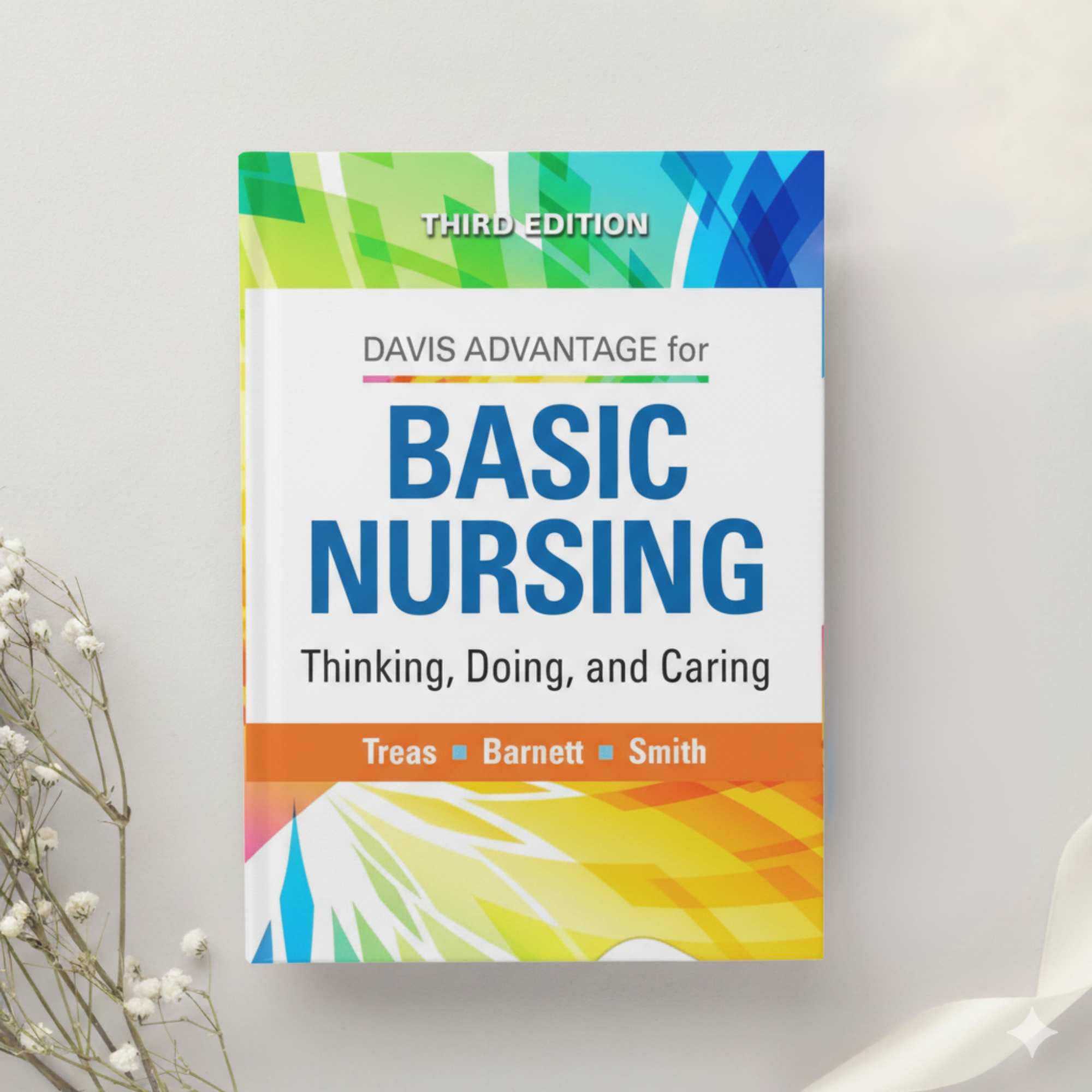 Davis Advantage for Basic Nursing Thinking, Doing, and Caring 3rd Ed. by Treas, Barnett & Smith (2021)