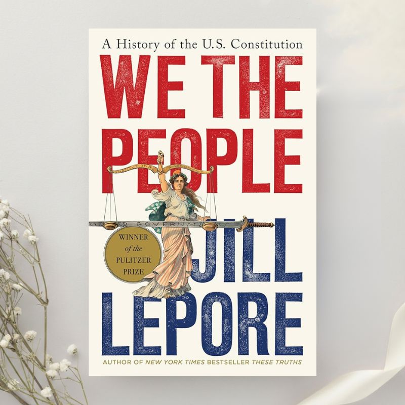 We the People A History of the U.S. Constitution 1st Edition by Jill Lepore (2025)