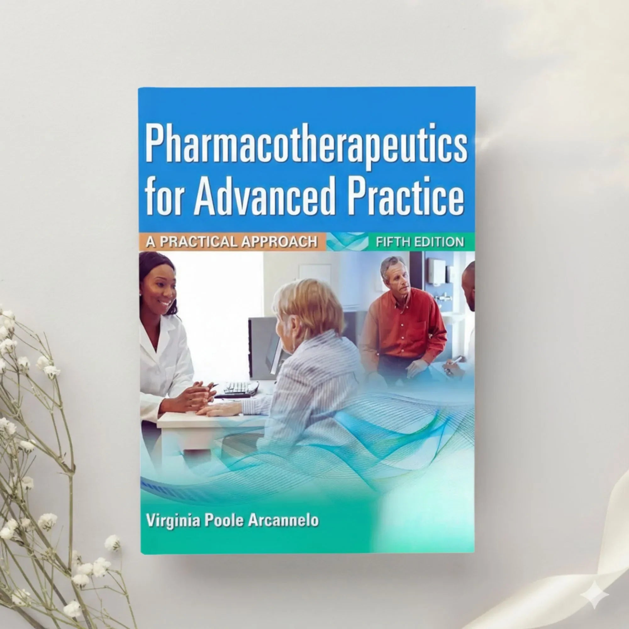 Pharmacotherapeutics for Advanced Practice A Practical Approach 5th Ed. by Arcangelo, Peterson, Wilbur & Kang (2021)