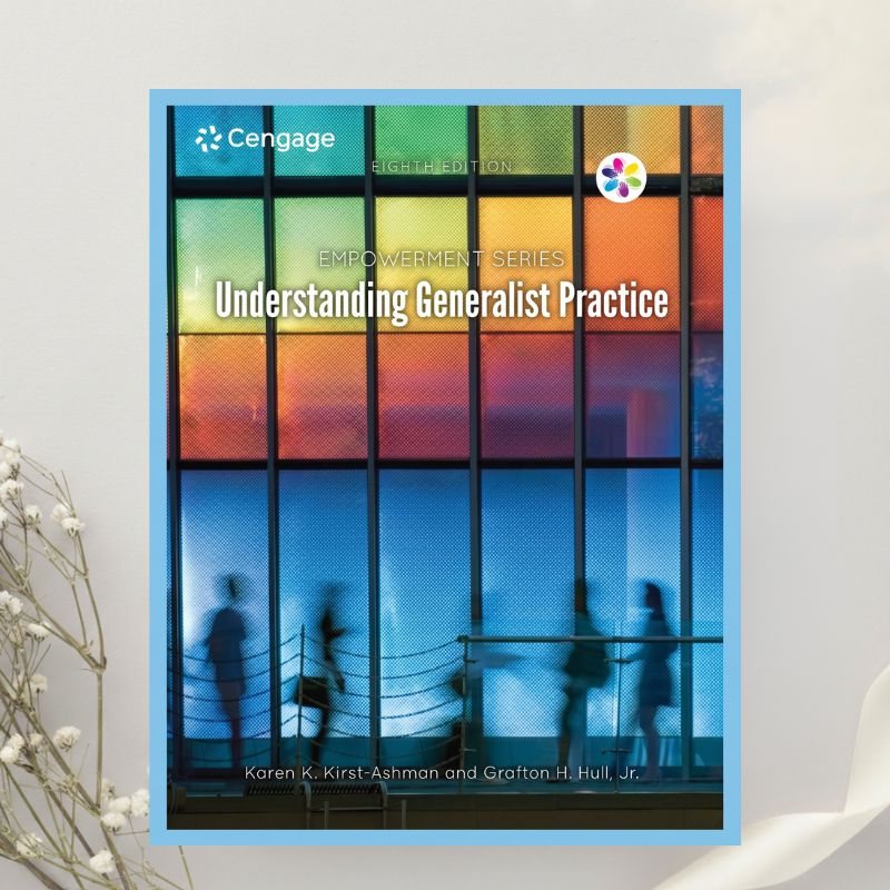 Empowerment Series Understanding Generalist Practice 8th Edition by Kirst-Ashman & Hull Jr. (2016)