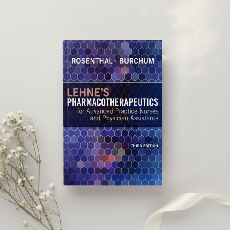 Lehne's Pharmacotherapeutics for Advanced Practice Nurses and Physician Assistants 3rd Ed. by Rosenthal & Burchum (2024)