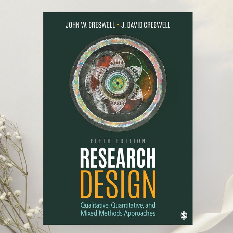 Research Design Qualitative, Quantitative, and Mixed Methods Approaches 5th Edition by John W. Creswell & J. David Creswell (2018)